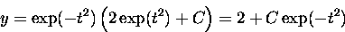 \begin{displaymath}
y = \exp(-t^2) \left( 2 \exp(t^2) + C \right) = 2 + C \exp(-t^2) \end{displaymath}