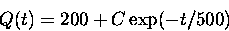 \begin{displaymath}
Q(t) = 200 + C \exp(-t/500) \end{displaymath}