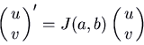 \begin{displaymath}\pmatrix{u\cr v\cr}' = J(a,b)
\pmatrix{u\cr v\cr} \end{displaymath}