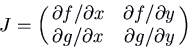 \begin{displaymath}J = \pmatrix{ \partial f/\partial x & \partial f/\partial y\cr
\partial g/\partial x & \partial g/\partial y\cr}\end{displaymath}
