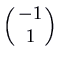 $\displaystyle \pmatrix{-1\cr 1\cr}$
