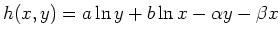 $h(x,y) = a \ln y + b \ln x - \alpha y - \beta x$