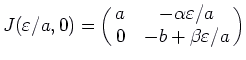 $\displaystyle J(\varepsilon /a, 0) = \pmatrix{a & -\alpha \varepsilon /a\cr
0 & -b + \beta \varepsilon /a \cr}$