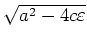 $\sqrt{a^2 - 4 c\varepsilon }$