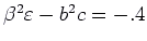 $\beta^2 \varepsilon - b^2 c = -.4$