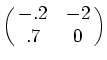 $\displaystyle \pmatrix{-.2 & -2\cr .7 & 0\cr}$