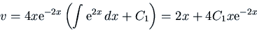 \begin{displaymath}v = 4 x {\rm e}^{-2x} \left(\int {\rm e}^{2x}   dx + C_1\right)
= 2 x + 4 C_1 x {\rm e}^{-2x}\end{displaymath}