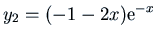 $\displaystyle y_2 = (-1-2x) {\rm e}^{-x}$