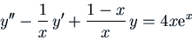 \begin{displaymath}y'' - \frac{1}{x}  y' + \frac{1-x}{x}  y =4 x {\rm e}^x \end{displaymath}